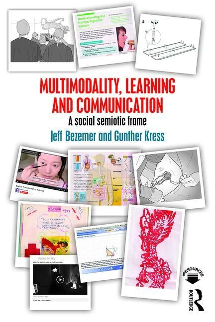Multimodality, Learning and Communication: A Social Semiotic Frame by Bezemer, Jeff