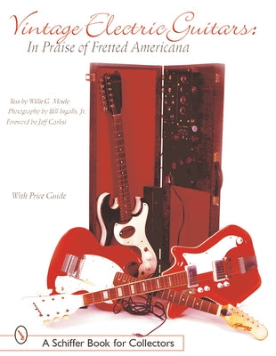 Vintage Electric Guitars: In Praise of Fretted Americana by Moseley Jr, William G.