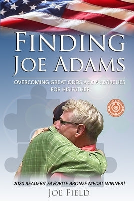 Finding Joe Adams: Overcoming Great Odds A Son Searches For His Father by Field, Joe