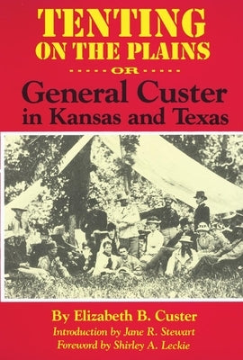 Tenting on the Plains, Volume 46: Or, General Custer in Kansas and Texas by Custer, Elizabeth Bacon