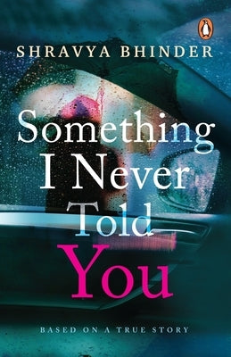 Something I Never Told You by Bhinder, Shravya
