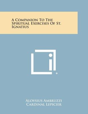 A Companion to the Spiritual Exercises of St. Ignatius by Ambruzzi, Aloysius