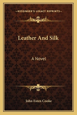 Leather and Silk by Cooke, John Esten