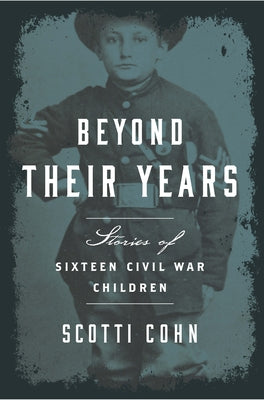 Beyond Their Years: Stories of Sixteen Civil War Children by Cohn, Scotti
