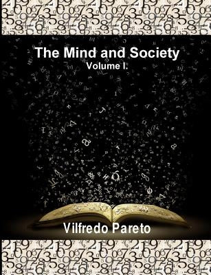 The Mind and Society, Vol. 1: Trattato Di Sociologia Generale by Pareto, Vilfredo