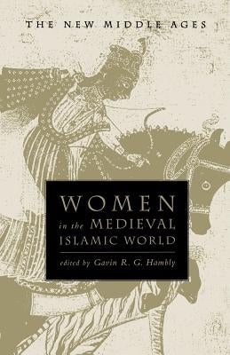 Women in the Medieval Islamic World by Hambly, Gavin R. G.