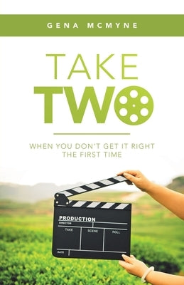 Take Two: When You Don't Get It Right the First Time by McMyne, Gena