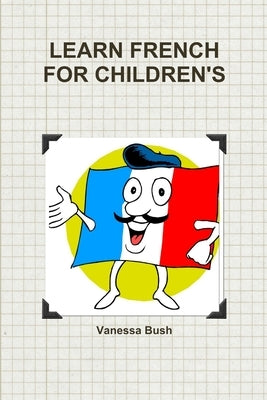 Learn French for Children's by Bush, Vanessa
