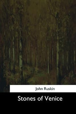 Stones of Venice by Ruskin, John