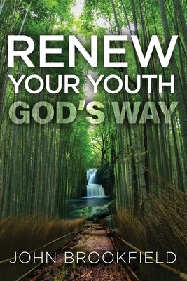 Renew Your Youth God's Way by Brookfield, John