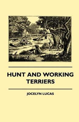Hunt And Working Terriers by Lucas, Jocelyn