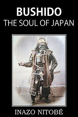 Bushido, the Soul of Japan by Nitobé, Inazo