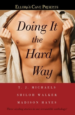 Doing It the Hard Way: Ellora's Cave by Michaels, T. J.
