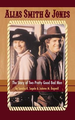 Alias Smith & Jones: The Story of Two Pretty Good Bad Men (hardback) by Sagala, Sandra K.
