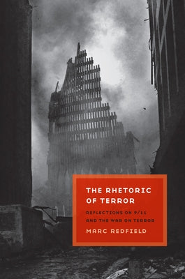 The Rhetoric of Terror: Reflections on 9/11 and the War on Terror by Redfield, Marc