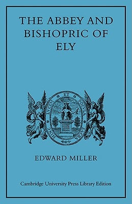 The Abbey and Bishopric of Ely by Miller, Edward