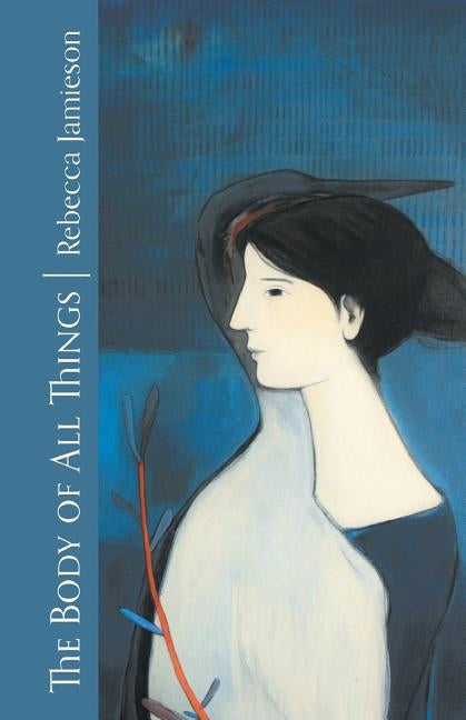 The Body of All Things by Jamieson, Rebecca
