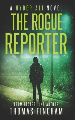 The Rogue Reporter: A Police Procedural Mystery Series of Crime and Suspense by Fincham, Thomas