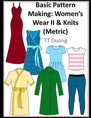 Basic Pattern Making: Women's Wear II & Knits (Metric) by Duong, T. T.