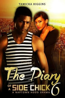 The Diary of a Side Chick 6 by Higgins, Tamicka