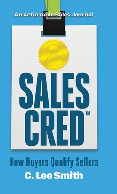 SalesCred: How Buyers Qualify Sellers by Smith, C. Lee