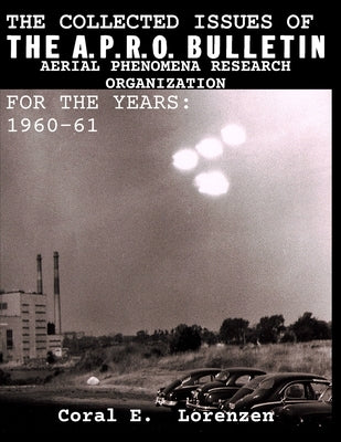 The Collected Issues of THE A.P.R.O BULLETIN AERIAL PHENOMENA RESEARCH ORGANIZATION For The Years: 1960-61 by Lorenzen, Coral E.