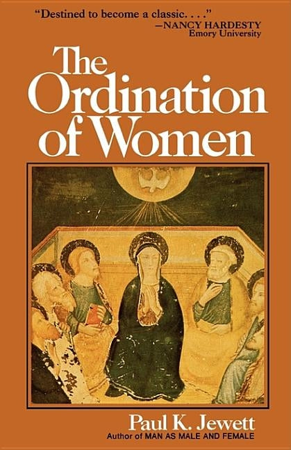 The Ordination of Women: An Essay on the Office of Christian Ministry by Jewett, Paul King