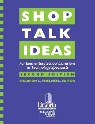 Shop Talk Ideas: For Elementary School Librarians & Technology Specialists by McElmeel, Sharron L.