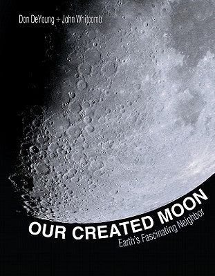 Our Created Moon: Earth's Fascinating Neighbor by DeYoung, Don