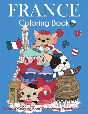 France Coloring Book: An Adult Coloring Book Celebrating French Culture by Dylanna Press