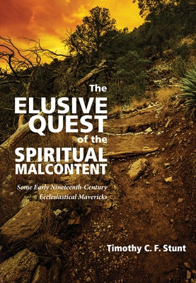 The Elusive Quest of the Spiritual Malcontent by Stunt, Timothy C. F.