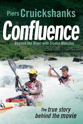Confluence: Beyond the River with Siseko Ntondini by Cruikshanks, Piers