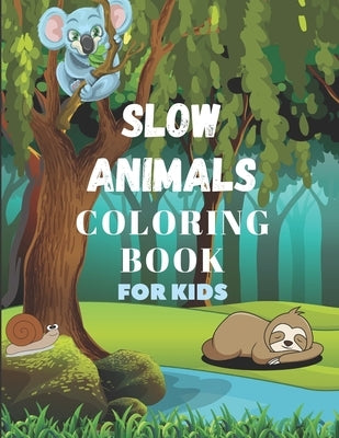 Slow Animal Coloring Book for Kids: Coloring five slow animals & provide information about them& Useful and fun for children ages 4-12 by McNissay, Alex