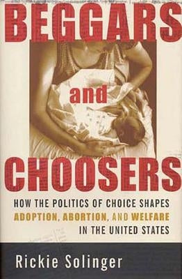 Beggars and Choosers by Solinger, Rickie