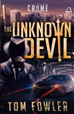 The Unknown Devil: A C.T. Ferguson Crime Novel by Fowler, Tom