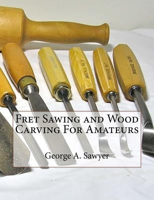 Fret Sawing and Wood Carving For Amateurs by Chambers, Roger