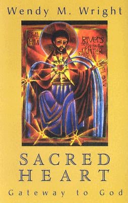 Sacred Heart: Gateway to God by Wright, Wendy M.