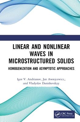 Linear and Nonlinear Waves in Microstructured Solids: Homogenization and Asymptotic Approaches by Andrianov, Igor V.