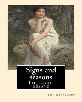 Signs and seasons. By: John Burroughs: The eight essays by Burroughs, John