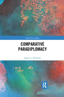Comparative Paradiplomacy by Schiavon, Jorge