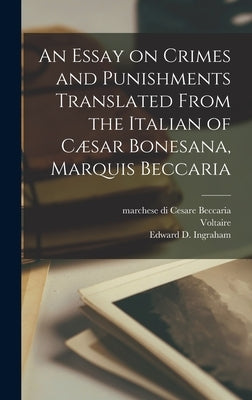 An Essay on Crimes and Punishments Translated From the Italian of Cæsar Bonesana, Marquis Beccaria by Beccaria, Cesare Marchese Di