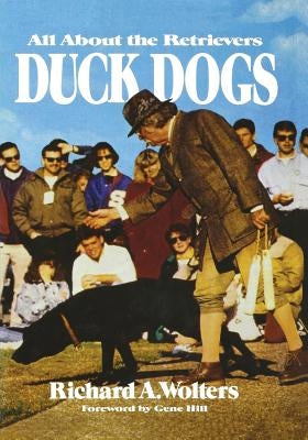 Duck Dogs: All About the Retrievers by Wolters, Richard a.