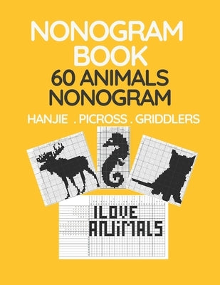 Nonogram Book. 60 Animals Nonogram. Hanjie . Picross . Griddlers: Japanese Crossword and Nonogram Hard Puzzle Book for Adults. by Edition, Jasmine