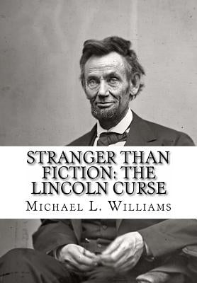 Stranger Than Fiction: The Lincoln Curse by Williams, Michael L.