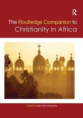 Routledge Companion to Christianity in Africa by Bongmba, Elias Kifon