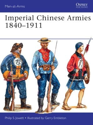 Imperial Chinese Armies 1840-1911 by Jowett, Philip