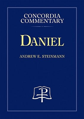Daniel - Concordia Commentary by Steinmann, Andrew, E.