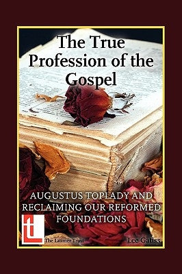 The True Profession of the Gospel by Gatiss, Lee