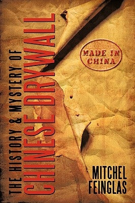 The History & Mystery of Chinese Drywall by Feinglas, Mitchel