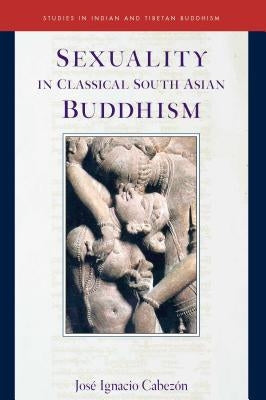 Sexuality in Classical South Asian Buddhism, 20 by Cabezon, Jose Ignacio